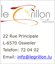 22 Rue Principale L-6570 Osweiler Telefon: 72 04 02 Email: info@legrillon.lu