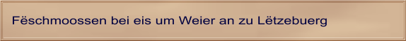 Fëschmoossen bei eis um Weier an zu Lëtzebuerg