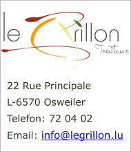 22 Rue Principale L-6570 Osweiler Telefon: 72 04 02 Email: info@legrillon.lu